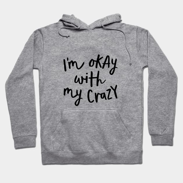 I'm Okay with My Crazy Hoodie by MotivatedType